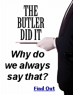 The all-too-common phrase ''the butler did it'' is attributed to author Mary Roberts Rinehart.  In her 1930 book ''The Door'' the butler does, indeed, do it.